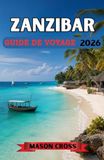 ZANZIBAR GUIDE DE VOYAGE 2026