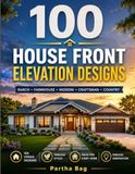 100 House Front Elevation Designs: Ranch, Farmhouse, Modern, Craftsman & Country Home Exterior Ideas for Building, Remodeling & Inspiration