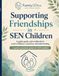 Supporting Friendships in SEN Children: A calm, practical guide to social confidence, boundaries, and belonging