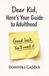 Dear Kid, Here's Your Guide to Adulthood. Good luck! You will need it.: The Survival Guide for Young Adults Nobody Bothered to Write. Until Now.