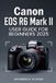 Canon EOS R6 Mark II User Guide for Beginners 2026
