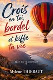 Crois en toi, bordel et kiffe ta vie: Récit de vie inspirant