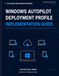 Windows Autopilot Deployment Profile Implementation Guide