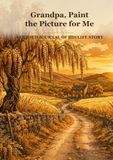 Grandpa, Paint the Picture for Me: A Guided Journal of His Life Story