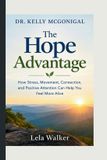 Dr. Kelly McGonigal on Stress, Movement, Connection, and Positive Attention: The Hope Advantage