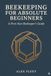 Beekeeping for Absolute Beginners: A First-Year Beekeeper's Guide