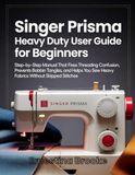 Singer Prisma Heavy Duty User Guide for Beginners