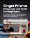 Singer Prisma Heavy Duty User Guide for Beginners
