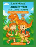LES FRÈRES LUDO ET TOM DANS LA JUNGLE DU TEMPS: Histoire à lire et à colorier