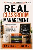 Real Classroom Management: A Practical Guide for Teaching Student Who Challenge You and Need You Most