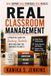 Real Classroom Management: A Practical Guide for Teaching Student Who Challenge You and Need You Most