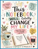 This Notebook Will Totally Change My Life: A Funny Notebook for Women With ADHD, Big Plans, Busy Brains & a Slight Addiction to Fresh Starts