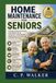 HOME MAINTENANCE FOR SENIORS: A Practical Guide to Preventing Costly Repairs, Hiring Contractors, Comparing Bids, Handling Insurance Claims, and Protecting Your Home
