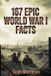 167 Libri GmbH 167 Epic World War I Facts - The Ultimate Collection of Shocking WWI Stories and Little-Known History to Test Your Knowledge and Win Trivia Night