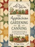 The Appalachian The Appalachian Gardening & Canning: An Old Fashioned Guide to Growing & Preserving food the Appalachian Way