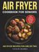 Air Fryer Cookbook for Seniors
