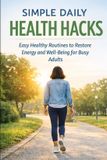 SIMPLE Independently Published SIMPLE DAILY HEALTH HACKS: Easy Healthy Routines to Restore Energy, and Well-Being for Busy Adults Paperback