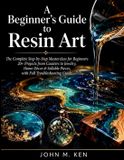 A Libri GmbH A Beginner's Guide to Resin Art