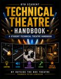 Technical Theatre Handbook for Students: Outside the Box Theatre hands on guide for students