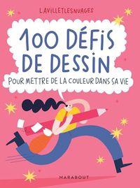 100 défis de dessin: Pour mettre de la couleur dans sa vie