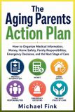 The Libri GmbH The Aging Parents Action Plan: How to Organize Medical Information, Money, Home Safety, Family Responsibilities, Emergency Decisions, and the Next Stage of Care