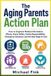 The Libri GmbH The Aging Parents Action Plan: How to Organize Medical Information, Money, Home Safety, Family Responsibilities, Emergency Decisions, and the Next Stage of Care