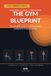 THE GYM BLUEPRINT: The Complete Guide to Building Muscle, Losing Fat & Training Smarter