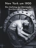 New York um 1900: Der Aufstieg zur Metropole | Eine illustrierte Geschichte