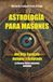 ASTROLOGÍA PARA MASONES Del Rito Escocés Antiguo y Aceptado: La Ciencia de los Iniciados. APRENDIZ