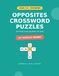 Opposites Crossword Puzzles for Kids Ages 5-6: 25 Fun Beginner Antonym Word Puzzles with Big Print — Build First Spelling and Vocabulary (Beginner Level, Book 1)