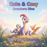 Cute Aventura Dino Cute & Cozy: En el país de los pequeños dinos – Libro para colorear para niños