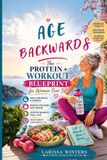 Age Backwards: The Protein + Workout Blueprint for Women Over 50