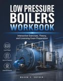Low Pressure Boilers Workbook: Interactive Exercises, Theory, and Licensing Exam Preparation