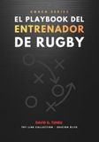 El Playbook del Entrenador de Rugby: Guía práctica para organizar, planificar, y dirigir una temporada con criterio.