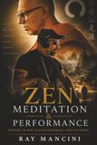 Zen, Meditation and Performance: Mastering the Mind. Elevating Performance. Living with Purpose.