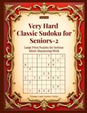 Very Hard Classic Sudoku for Seniors-2: Large Print Puzzles for Serious Mind-Sharpening Work