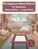 Portuguese Word Search for Beginners: Large Print Puzzles for Relaxed Learning
