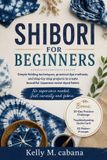 SHIBORI Independently Published Shibori for Beginners