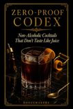 Zero-Proof Codex Non-Alcoholic Cocktails That Don't Taste Like Juice
