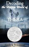 Decoding Thera Decoding the Hidden World of Thera