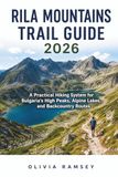 RILA MOUNTAINS TRAIL GUIDE 2026: A Practical Hiking System for Bulgaria's High Peaks, Alpine Lakes, and Backcountry Routes