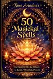 Rose Ariadne's Book of 50 Magickal Spells