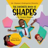 Mr. Shipman's Kindergarten Chronicles: the Fantastic Book of Shapes