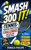 Smash It!: 300 Tennis Trivia Facts & Challenges for Kids and Tennis Fans