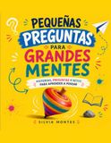 Pequeñas preguntas para grandes mentes: Un libro para niñas y niños curiosos que quieren aprender a pensar mejor.