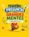 Pequeñas preguntas para grandes mentes: Un libro para niñas y niños curiosos que quieren aprender a pensar mejor.