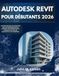AUTODESK REVIT POUR DÉBUTANTS 2026: UN GUIDE PRATIQUE DE CONCEPTION 3D ET DE MODÉLISATION POUR MAÎTRISER LES INFORMATIONS DE CONSTRUCTION POUR LES ARCHITECTES ET LES INGÉNIEURS