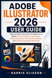 ADOBE ILLUSTRATOR 2026 USER GUIDE