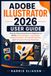 ADOBE ILLUSTRATOR 2026 USER GUIDE