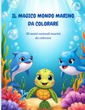 Il Magico Mondo Marino: 20 Simpatici Animali Marini da colorare